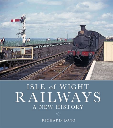 Isle of Wight Railways - A New History