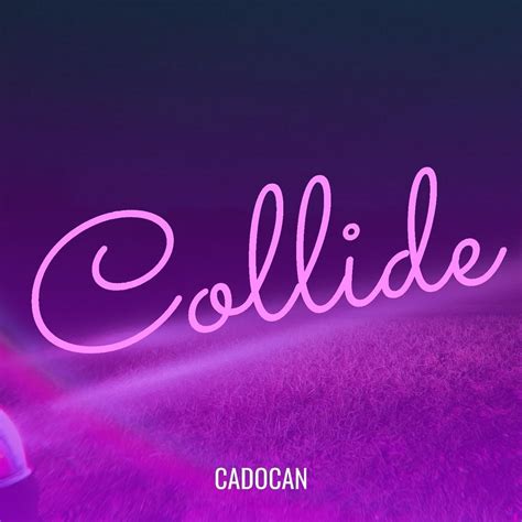 cadocan – Collide Lyrics | Genius Lyrics