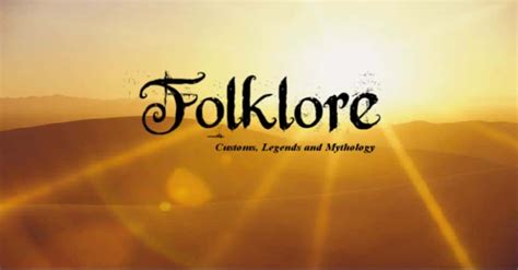 Folklore, Customs, Legends and Mythology.