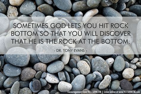 When you hit rock bottom, you'll discover something... | Rock bottom quotes, Tony evans, Cool words