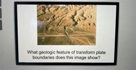 [Solved]: What geologic feature of transform plate boundari