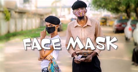 Face Mask: Yawa Skits Episode 37 — 247Hitz.Com