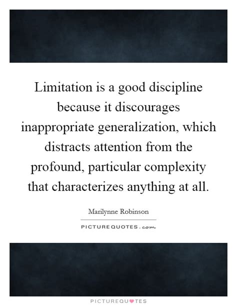 Limitation is a good discipline because it discourages... | Picture Quotes