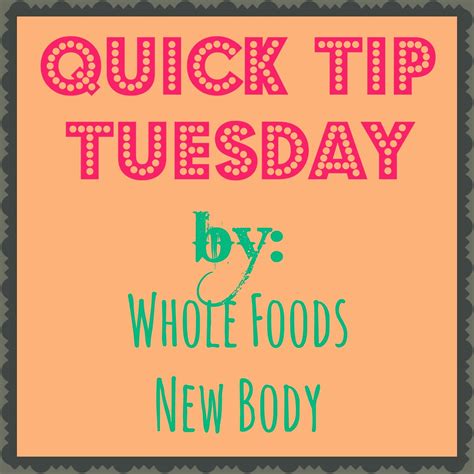 Whole Foods New Body: {Quick Tip Tuesday} #1