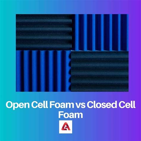 Open Cell vs Closed Cell Foam: Difference and Comparison