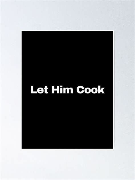 "wait... let him cook meme - hollup let him cook funny meme" Poster for Sale by MillennialMemer ...