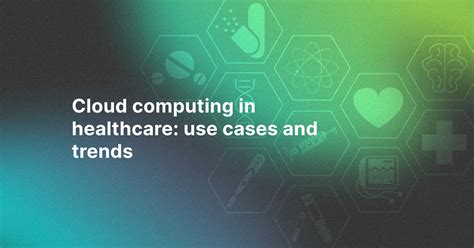 Cloud computing in healthcare: use cases and trends | Kindgeek