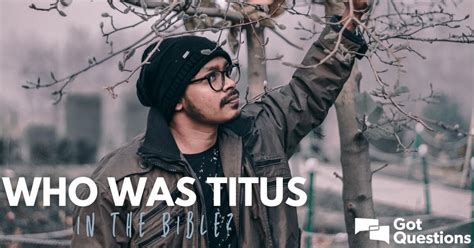 Who was Titus in the Bible? | GotQuestions.org