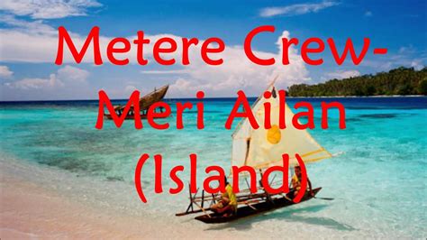 Metere Crew-Meri Ailan (Island) - YouTube