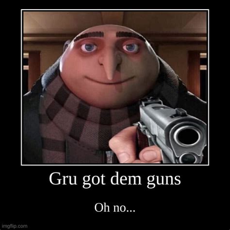 Gru got dem guns - Imgflip