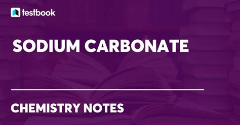 Sodium Carbonate: Learn Definition, Structure, Properties & Uses