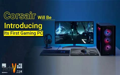 Corsair Will Be Introducing Its First Gaming PC - Techyv.com