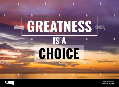 Inspirational and Motivational Quote. Greatness if a Choice. Sunset ...