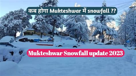 Mukteshwar snowfall Update 2023 l Mukteshwar snowfall l Today weather ...