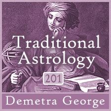 Traditional Astrology 201 - Astrology Classes - Demetra George