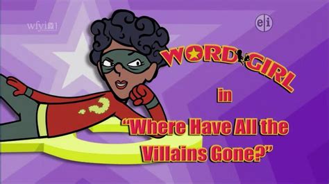 Where Have All the Villains Gone? | WordGirl Wiki | FANDOM powered by Wikia