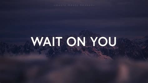 Wait On You - Elevation Worship & Maverick City (Lyrics ...