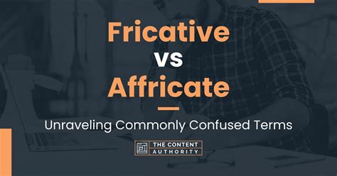 Fricative vs Affricate: Unraveling Commonly Confused Terms