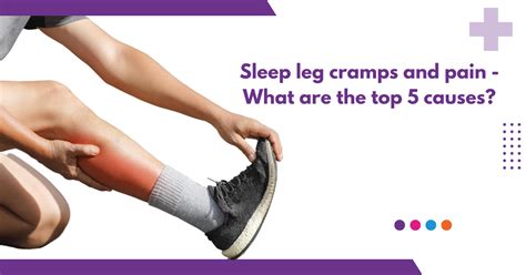 Sleep leg cramps and pain - What are the top 5 causes?