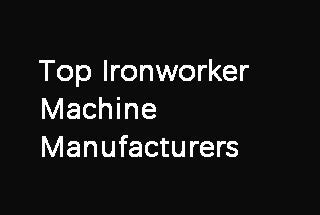 The 10 Best Ironworker Machine Manufacturers & Brands for 2023 | MachineMFG