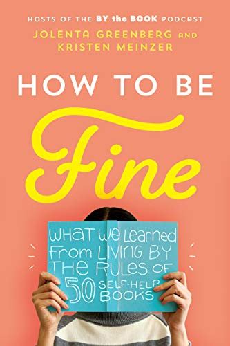 How to Be Fine: What We Learned from Living by the Rules of 50 Self ...