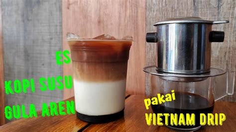 Resep Es Kopi Gula Aren pakai Vietnam Drip - YouTube