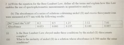 Solved 2 (a)Write the equation for the Beer-Lambert Law, | Chegg.com