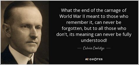 Calvin Coolidge quote: What the end of the carnage of World War II...