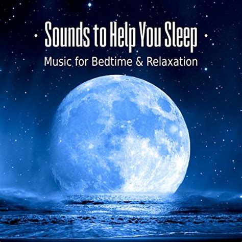 Amazon.com: Sounds to Help You Sleep – Music for Bedtime, Baby Sleep, Nap Time, Relaxation ...