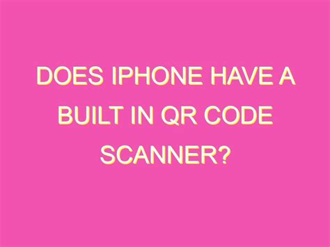 Does iPhone have a built in QR code scanner? - kurrently