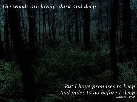 The woods are lovely, dark and deep… -Robert Frost | Dark quotes about ...