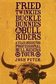 Fried Twinkies, Buckle Bunnies and Bull Riders: A Year Inside the Professional Bull Riders Tour ...