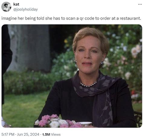 imagine Julie Andrews being told she has to scan a qr code to order at a restaurant | Scan QR ...