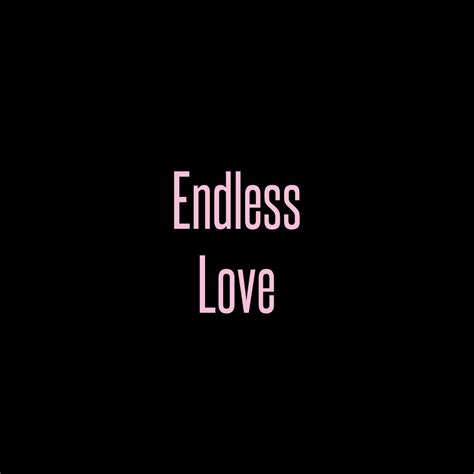 My Endless Love Quotes. QuotesGram