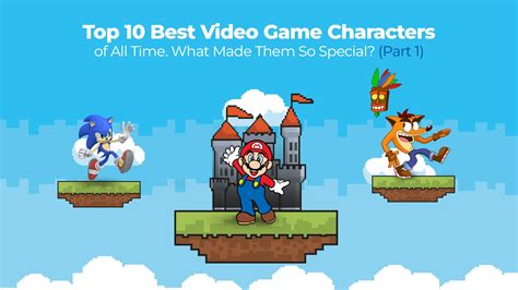 Top 10 Video Game Characters of All Time. What Made Them So Special? (Part 1)