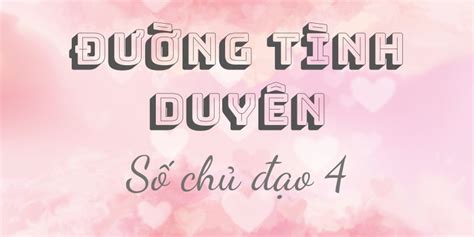 Số chủ đạo 4 hợp với số nào trong tình yêu? Xem Ngay!