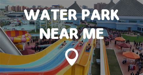 WATER PARK NEAR ME - Points Near Me