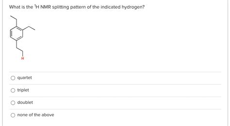 Solved What is the ?1H ﻿NMR splitting pattern of the | Chegg.com