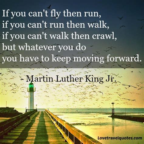 If you can't fly then run, if you can't run then walk, if you can't walk then crawl, but ...