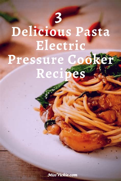 3 Delicious Pasta Electric Pressure Cooker Recipes - Miss Vickie