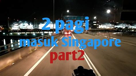 WAKTU YANG SESUAI MASUK DALAM SINGAPORE.PART2 - YouTube