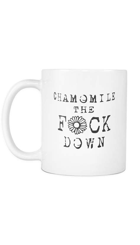 Chamomile The F*ck Down Mug | Sarcastic Me | Mugs, Coffee mugs, Funny coffee mugs
