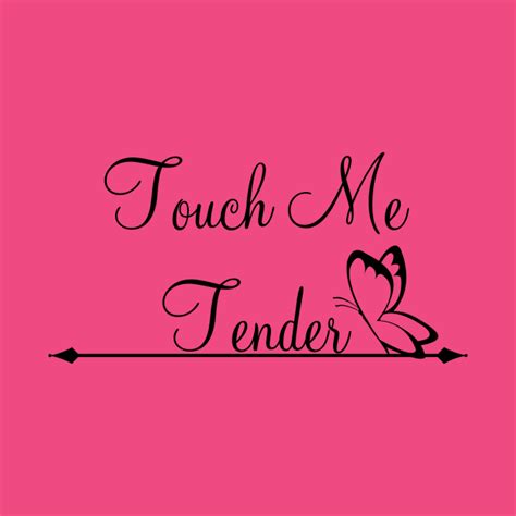 Touch Me Tender - Touch My Soul - T-Shirt | TeePublic