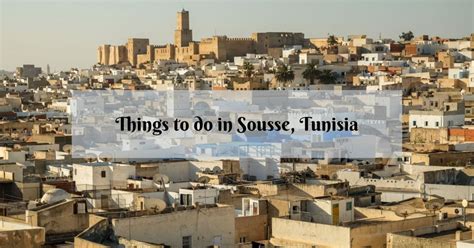 7 Must Things to Do in Sousse, Tunisia