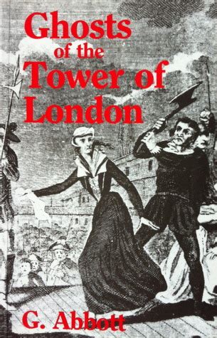 Ghosts Of The Tower Of London by Geoffrey Abbott — Reviews, Discussion ...