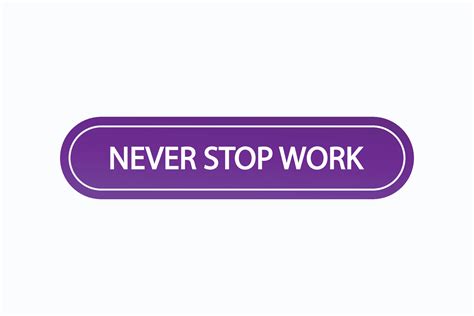 never stop work button vectors.sign label speech bubble never stop work 16627365 Vector Art at ...