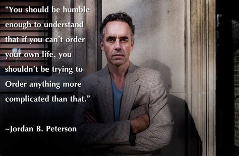 "You should be humble enough to understand..." Jordan B. Peterson [1224x805] : r/QuotesPorn