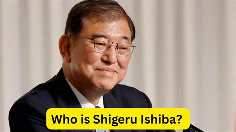 Who is Shigeru Ishiba? The New Prime Minister of Japan