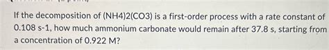 [Solved] If the decomposition of (NH4)2(CO3) is a first-order process ...