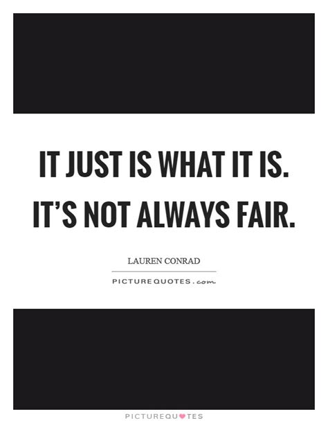 It just is what it is. It's not always fair | Picture Quotes